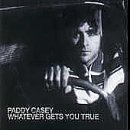 Paddy Casey -  Whatever Gets You True Pt.2