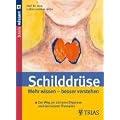 Schilddr�se: Mehr wissen � besser verstehen: Der Weg zur sicheren Diagnose und den besten Therapien