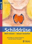 Schilddrüse: Mehr wissen  besser verstehen: Der Weg zur sicheren Diagnose und den besten Therapien by Lothar-Andreas Hotze
