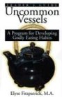  : Uncommon Vessels: A Program for Developing Godly Eating Habits