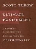 Ultimate Punishment: A Lawyers Reflections on Dealing With the Death Penalty