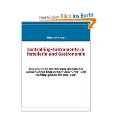 Controlling-Instrumente in Hotellerie und Gastronomie: Eine Anleitung zur Erstellung monatlicher Auswertungen bedeutender Steuerungs- und Planungsgr��en mit Excel 2003