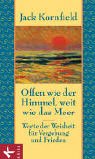 Offen wie der Himmel, weit wie das Meer - Worte der Weisheit f&uuml;r Vergebung und Frieden - Jack Kornfield