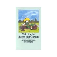 Mit Goethe durch den Garten: Ein ABC f�r Gartenfreunde (insel taschenbuch)