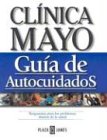 Mayo Clinic Self Care (Spanish Ed): Clinica Mayo Guia de Autocuidados:Soluciones a losProblemas Cotidianos de Salud