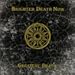 Brighter Death Now, Greatest Death, 発売中