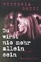 Du wirst nie mehr allein sein.