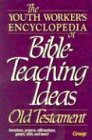 The Youth Worker's Encyclopedia of Bible-Teaching Ideas: Old Testament (155945184X) by [???]