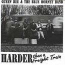 Harder Than a Freight Train by Queen Bee & Blue Hornet Band