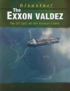 The Exxon Valdez: The Oil Spill Off the Alaskan Coast (Disaster!)