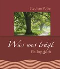 Was uns tr&auml;gt: Ein Trostbuch - Stephan Volke