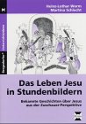 Das Leben Jesu in Stundenbildern - Heinz-Lothar Worm, Martina Schlecht