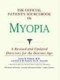 The Official Patient's Sourcebook on Myopia: Directory for the Internet Age