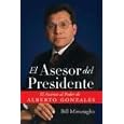 El Asesor del Presidente: El Ascenso al Poder de Alberto Gonzales