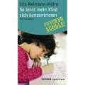 So lernt mein Kind sich konzentrieren. Fit f�r die Schule. Mit Praxistest