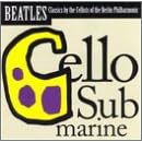 Cello Submarine: Beatles Classics by the 12 Cellists of the Berlin Philharmonic by Lennon & McCartney, Beatles, 12 Cellists of the Berlin Philharmonic, and Rolf Kuhn