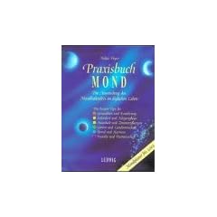 Praxisbuch Mond. Die Anwendung des Mondkalenders im t�glichen Leben