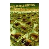 why people believe weird things pseudoscience superstition and other confusions of our time