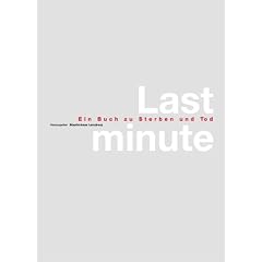 Last minute. Ein Buch zu Sterben und Tod