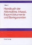 Handbuch der Akkreditive, Inkassi, Exportdokumente und Bankgarantien: Arten, Abwicklungen, Fallbeispiele, Problemlösungen, Prüflisten, Richtlinien und Kommentare