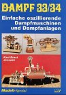 Dampf, Bd.33/34 : Einfache oszillierende Dampfmaschinen und Dampfanlagen