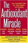 The Antioxidant Miracle: Your Complete Plan for Total Health and Healing