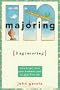 Majoring in Engineering: How to Get from Your Freshman Year to Your First Job (Majoring in Your Life)