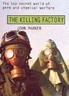 The killing factory : the top secret world of germ and chemical warfare