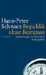 Republik ohne Kompass: Anmerkungen zur deutschen Au�enpolitik - Hans-Peter Schwarz