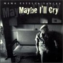 Maybe I'll Cry by Mama Estella Yancey