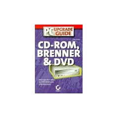 PC- Upgrade- Guide CD- ROM, Brenner und DVD. Mit Experten- Infos zu DVD- RAM und USB- Brennern