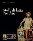 Tin Stars/ Stelle Di Latte: Tin In Advertising 1880-1940/ Latte Pubblicitarie 1880-1940
