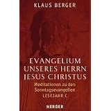 Evangelium unseres Herrn Jesus Christus: Meditationen zu den Sonntagsevangelien. Lesejahr Cvon "Klaus Berger"