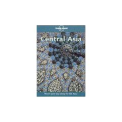 Central Asia. Kasachstan, Usbekistan, Turkmenien, Kirgisien, Tadschikistan: A Travel Survival Kit (Lonely Planet Central Asia)