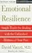 Emotional Resilience: Simple Truths for Dealing with the Unfinished Business of Your Past