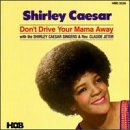Don't Drive Your Mama Away by  Shirley Caesar 