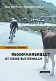  : Rennfahrerblut ist keine Buttermilch. Das Buch der Radsportzitate