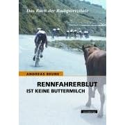 Rennfahrerblut ist keine Buttermilch. Das Buch der Radsportzitate