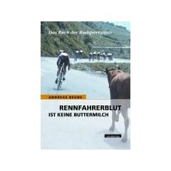Rennfahrerblut ist keine Buttermilch. Das Buch der Radsportzitate