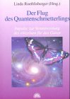 Der Flug des Quantenschmetterlings - Impulse zur Verantwortung des einzelnen f&uuml;r das Ganze - Linda Roethlisberger