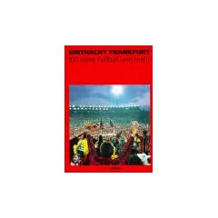 Eintracht Frankfurt. 100 Jahre Fussball und mehr