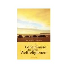 Die Geheimnisse der sieben Weltreligionen: Woran die Menschen glauben