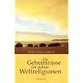 Die Geheimnisse der sieben Weltreligionen: Woran die Menschen glauben