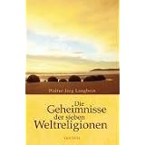 Die Geheimnisse der sieben Weltreligionen: Woran die Menschen glaubenvon "Walter-J�rg Langbein"