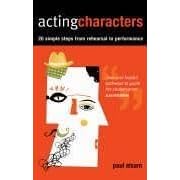 Click here to buy Acting Characters: 20 Simple Steps from Rehearsal to Performance by  Paul Elsam.