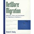 Netware Migration: Methods, Tools and Techniques for Migrating to Netware 4