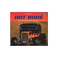 Hot Rods. Die verr�cktesten Autos Amerikas