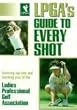 Lpga's Guide to Every Shot (Ladies Professional Golf Ass)