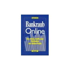 Bankraub Online. Die Tricks, Kniffe und Methoden der Online- Profis