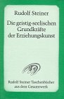 Die geistig-seelischen Grundkr�fte der Erziehungskunst: Spirituelle Werte in Erziehung und sozialem Leben. Zw�lf Vortr�ge, gehalten in Oxford vom 16. bis ... Eurythmieauff�hrungen und einem Schlu�wort - Rudolf Steiner
